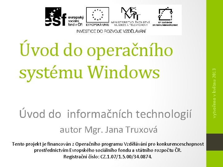 Úvod do informačních technologií autor Mgr. Jana Truxová Tento projekt je financován z Operačního