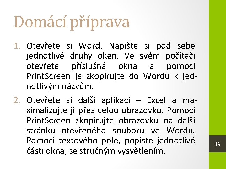 Domácí příprava 1. Otevřete si Word. Napište si pod sebe jednotlivé druhy oken. Ve