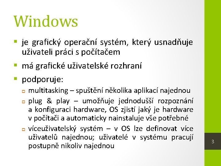 Windows § je grafický operační systém, který usnadňuje uživateli práci s počítačem § má