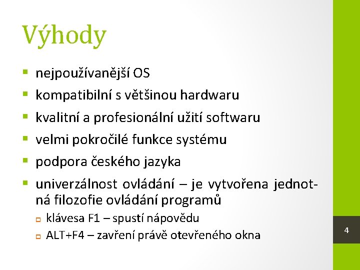 Výhody § § § nejpoužívanější OS kompatibilní s většinou hardwaru kvalitní a profesionální užití