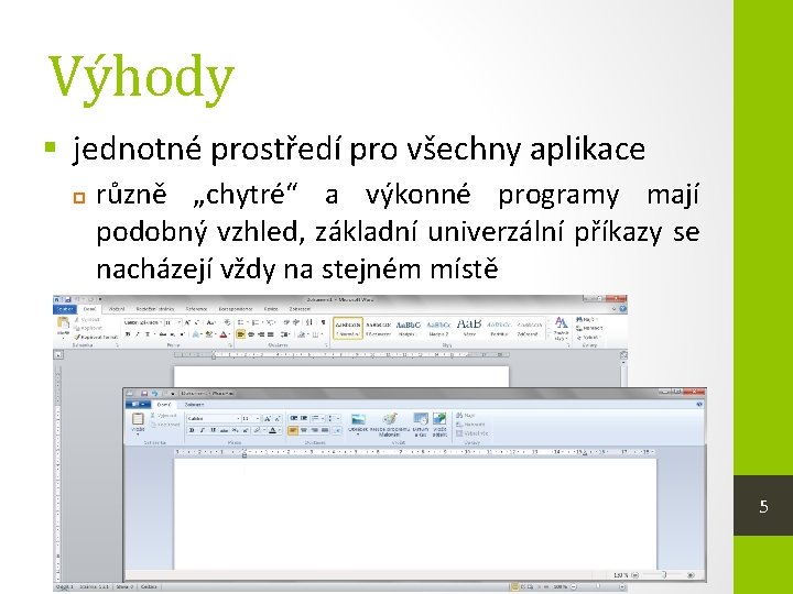 Výhody § jednotné prostředí pro všechny aplikace různě „chytré“ a výkonné programy mají podobný