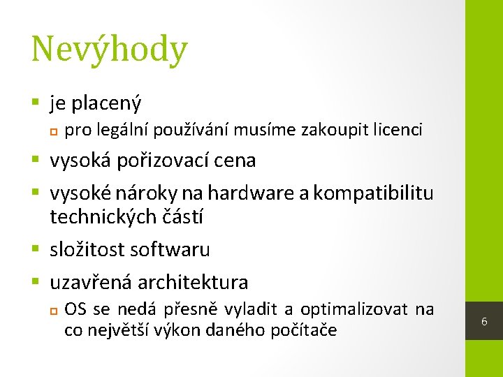 Nevýhody § je placený pro legální používání musíme zakoupit licenci § vysoká pořizovací cena