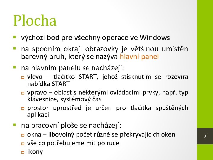 Plocha § výchozí bod pro všechny operace ve Windows § na spodním okraji obrazovky