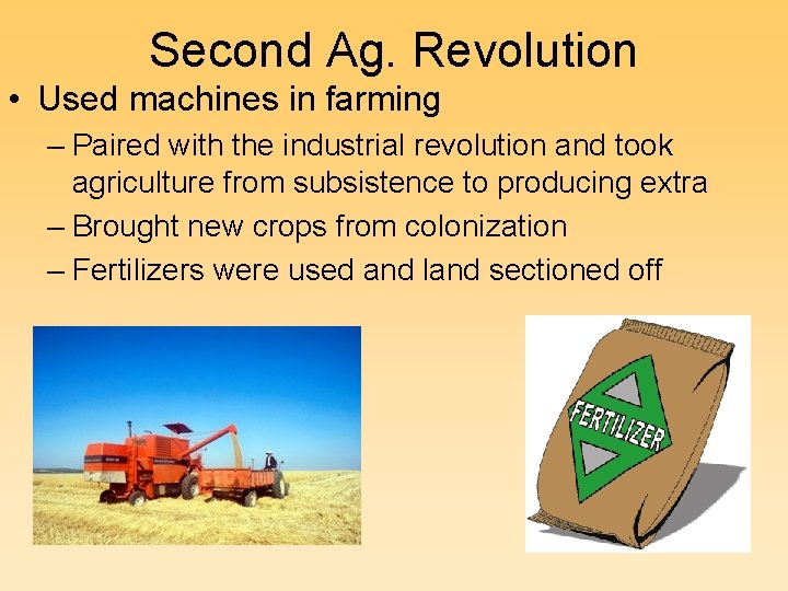 Second Ag. Revolution • Used machines in farming – Paired with the industrial revolution