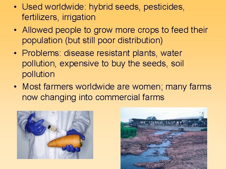  • Used worldwide: hybrid seeds, pesticides, fertilizers, irrigation • Allowed people to grow