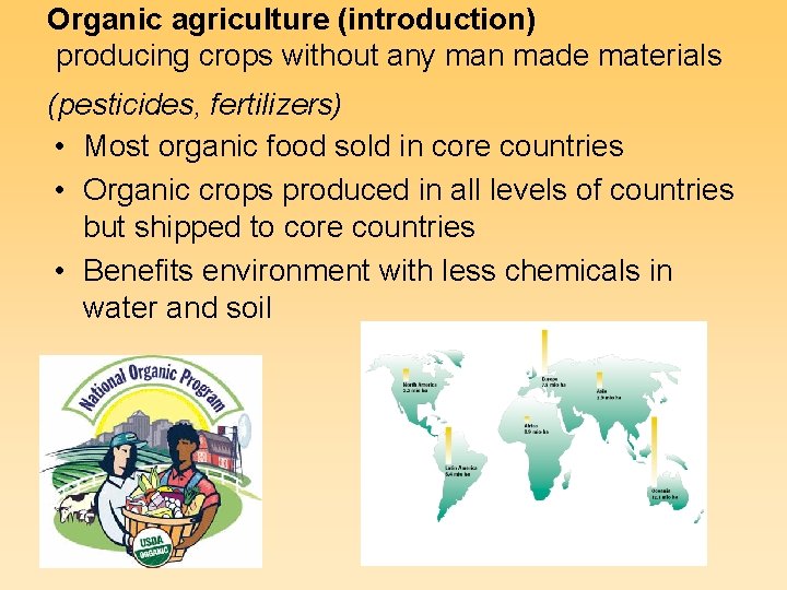 Organic agriculture (introduction) producing crops without any man made materials (pesticides, fertilizers) • Most