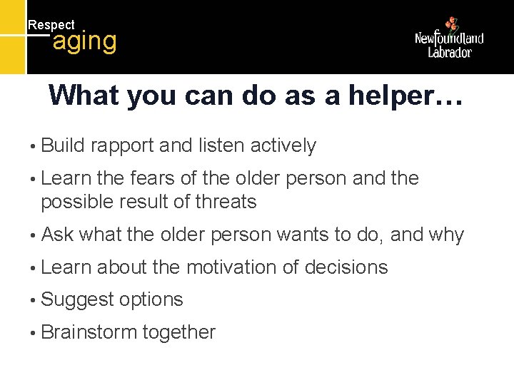 Respect aging What you can do as a helper… • Build rapport and listen