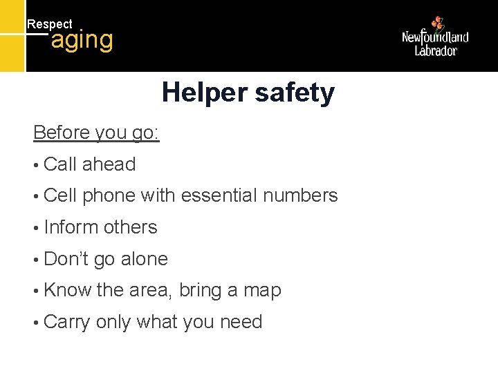 Respect aging Helper safety Before you go: • Call ahead • Cell phone with