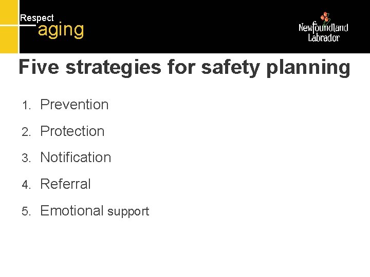 Respect aging Five strategies for safety planning 1. Prevention 2. Protection 3. Notification 4.