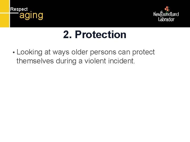 Respect aging 2. Protection • Looking at ways older persons can protect themselves during