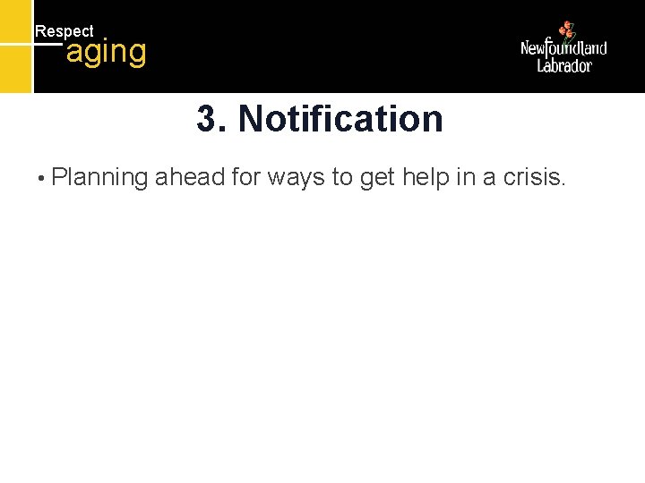 Respect aging 3. Notification • Planning ahead for ways to get help in a Respect aging 3. Notification • Planning ahead for ways to get help in a