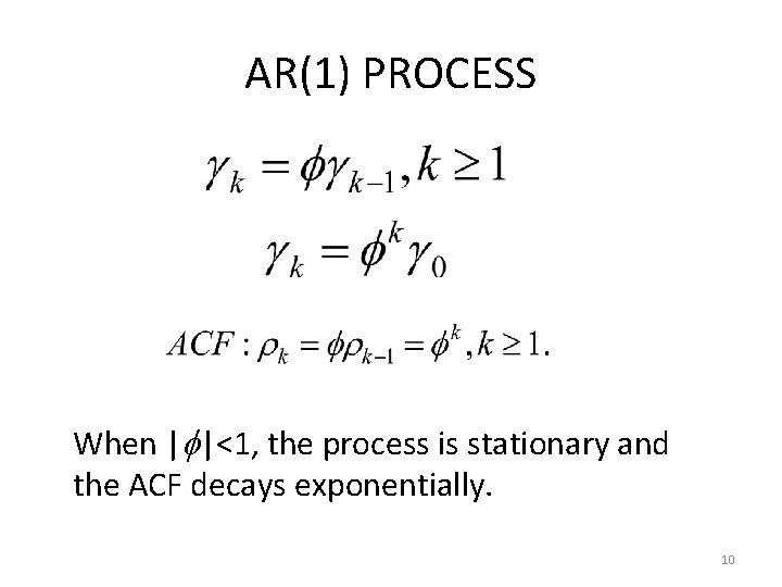 AR(1) PROCESS When | |<1, the process is stationary and the ACF decays exponentially.