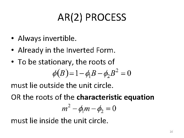 AR(2) PROCESS • Always invertible. • Already in the Inverted Form. • To be