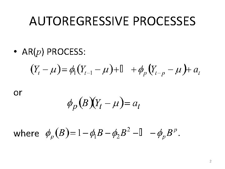 AUTOREGRESSIVE PROCESSES • AR(p) PROCESS: or where 2 