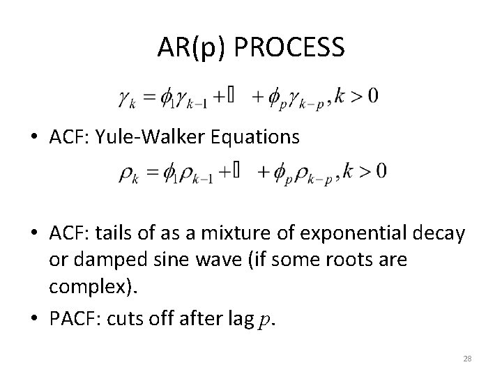 AR(p) PROCESS • ACF: Yule-Walker Equations • ACF: tails of as a mixture of