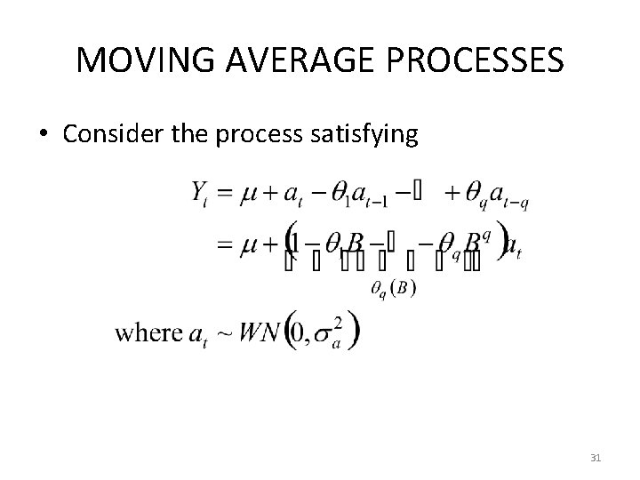 MOVING AVERAGE PROCESSES • Consider the process satisfying 31 