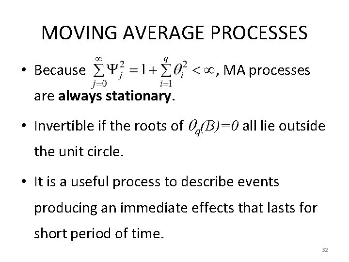 MOVING AVERAGE PROCESSES • Because , MA processes are always stationary. • Invertible if