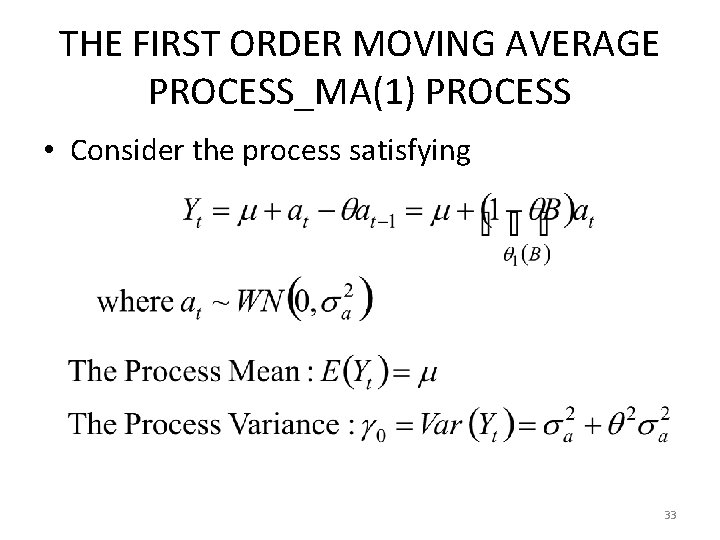 THE FIRST ORDER MOVING AVERAGE PROCESS_MA(1) PROCESS • Consider the process satisfying 33 