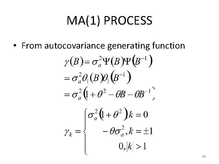 MA(1) PROCESS • From autocovariance generating function 34 