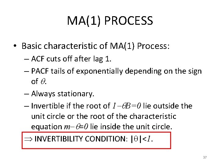 MA(1) PROCESS • Basic characteristic of MA(1) Process: – ACF cuts off after lag