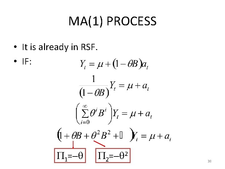 MA(1) PROCESS • It is already in RSF. • IF: 1= 2= 2 38