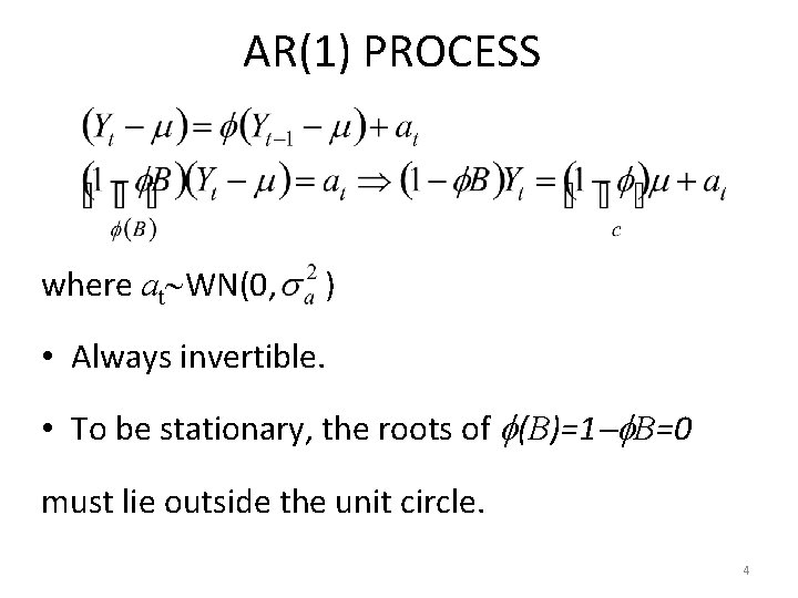 AR(1) PROCESS where at WN(0, ) • Always invertible. • To be stationary, the