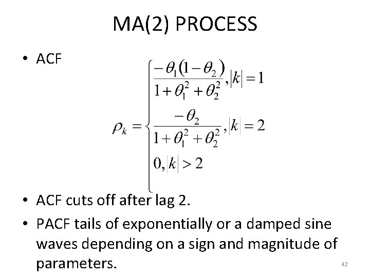 MA(2) PROCESS • ACF cuts off after lag 2. • PACF tails of exponentially