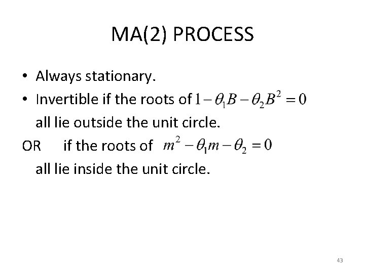 MA(2) PROCESS • Always stationary. • Invertible if the roots of all lie outside