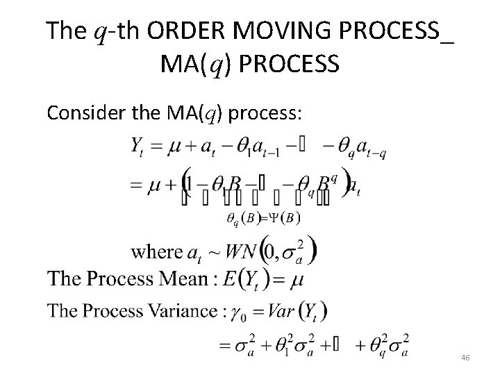 The q-th ORDER MOVING PROCESS_ MA(q) PROCESS Consider the MA(q) process: 46 