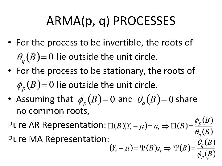 ARMA(p, q) PROCESSES • For the process to be invertible, the roots of lie