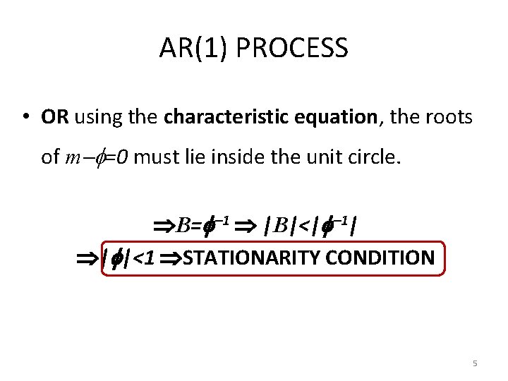 AR(1) PROCESS • OR using the characteristic equation, the roots of m =0 must