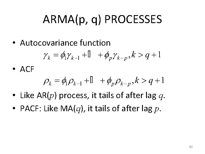 ARMA(p, q) PROCESSES • Autocovariance function • ACF • Like AR(p) process, it tails