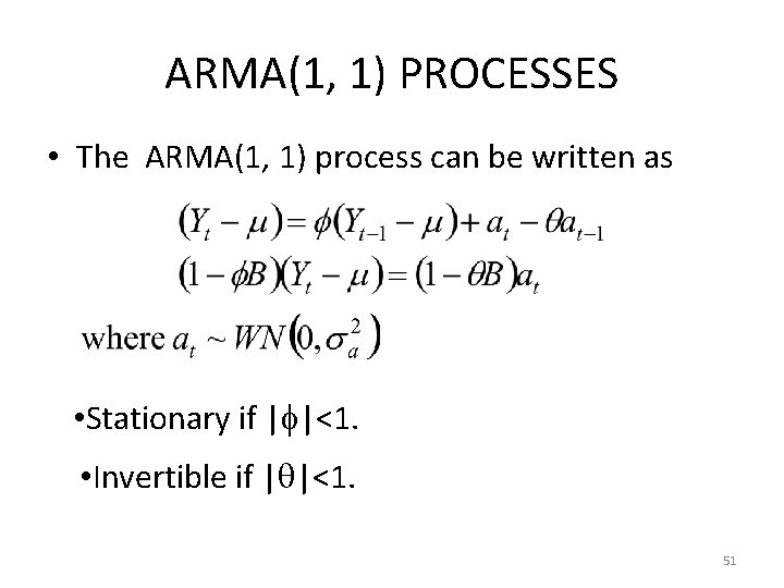 ARMA(1, 1) PROCESSES • The ARMA(1, 1) process can be written as • Stationary