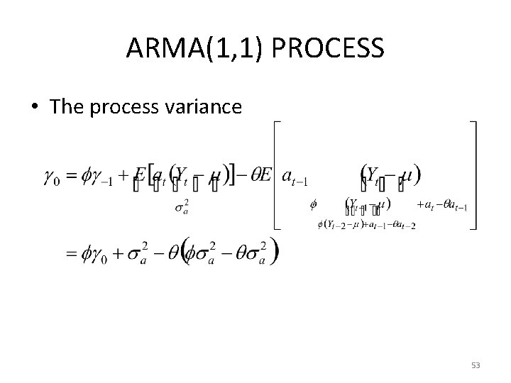 ARMA(1, 1) PROCESS • The process variance 53 