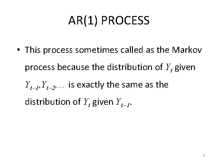 AR(1) PROCESS • This process sometimes called as the Markov process because the distribution