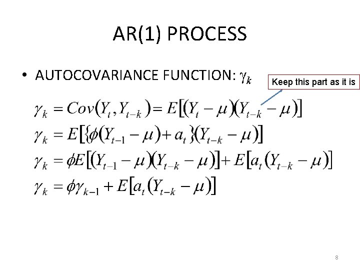 AR(1) PROCESS • AUTOCOVARIANCE FUNCTION: k Keep this part as it is 8 