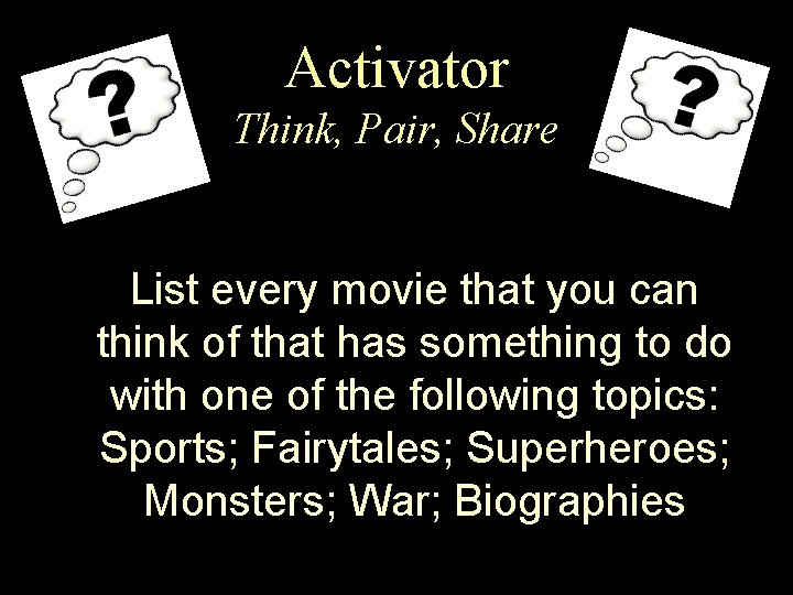 Activator Think, Pair, Share List every movie that you can think of that has