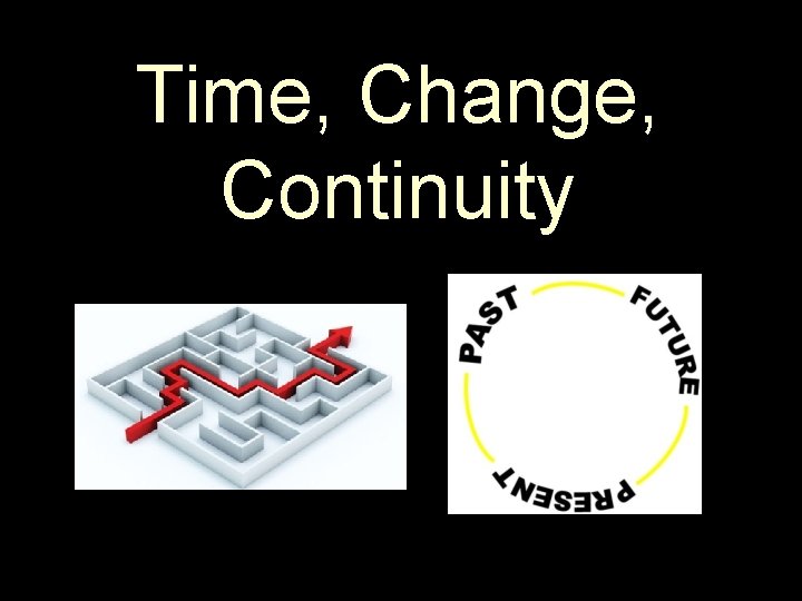 Time, Change, Continuity 