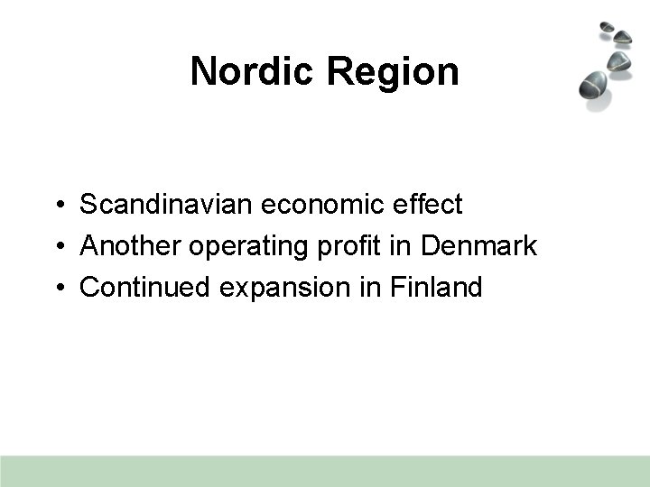Nordic Region • Scandinavian economic effect • Another operating profit in Denmark • Continued