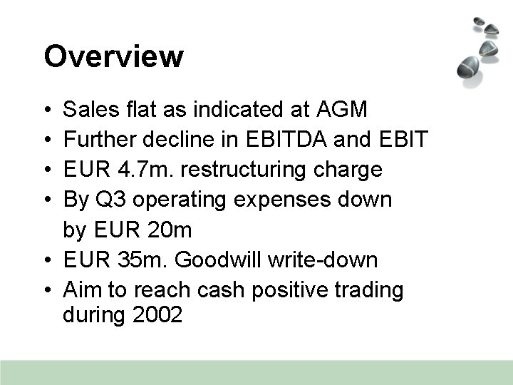 Overview • • Sales flat as indicated at AGM Further decline in EBITDA and