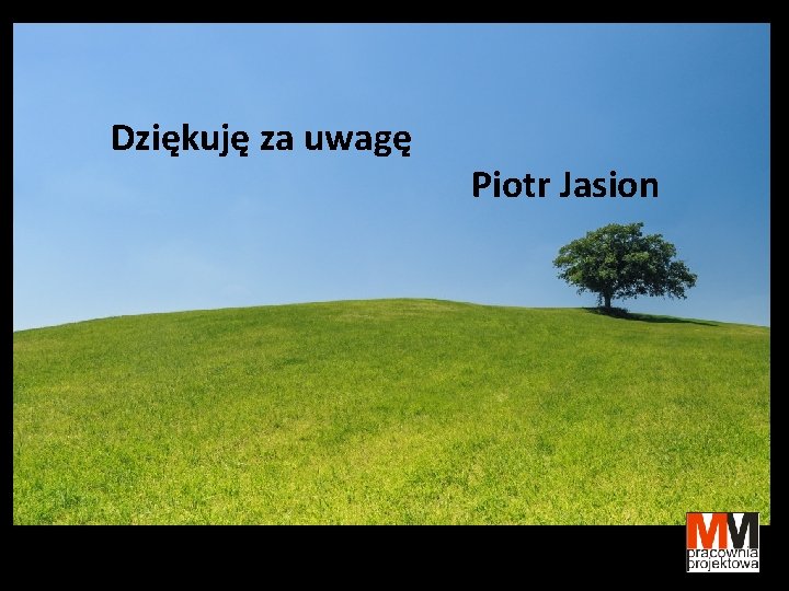 Dziękuję za uwagę Piotr Jasion 