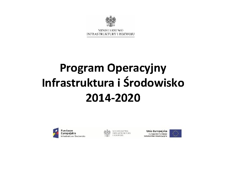 Program Operacyjny Infrastruktura i Środowisko 2014 -2020 