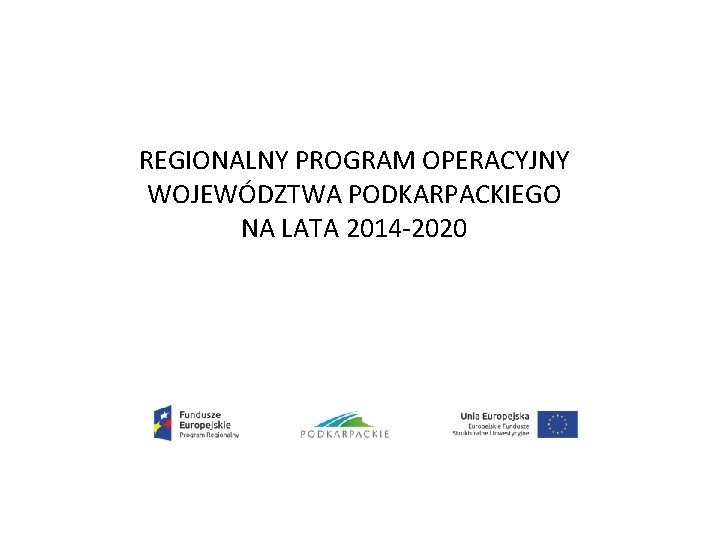 REGIONALNY PROGRAM OPERACYJNY WOJEWÓDZTWA PODKARPACKIEGO NA LATA 2014 -2020 