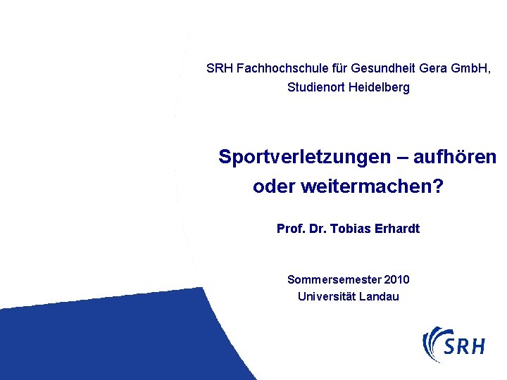 SRH Fachhochschule für Gesundheit Gera Gmb. H, Studienort Heidelberg Sportverletzungen – aufhören oder weitermachen?