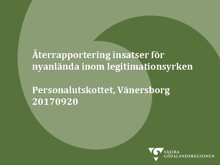 Återrapportering insatser för nyanlända inom legitimationsyrken Personalutskottet, Vänersborg 20170920 