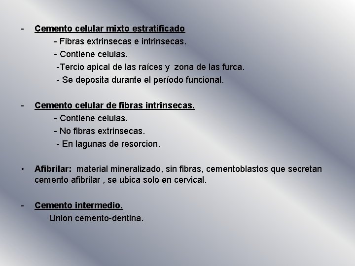 - Cemento celular mixto estratificado - Fibras extrinsecas e intrinsecas. - Contiene celulas. -Tercio