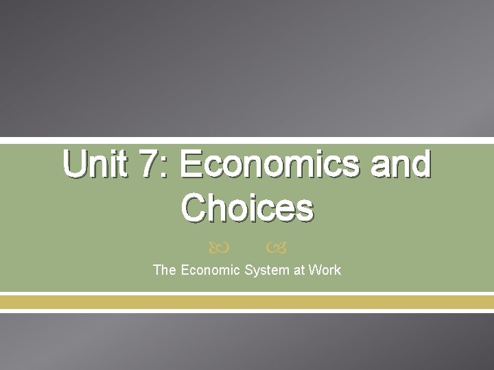 Unit 7: Economics and Choices The Economic System at Work 