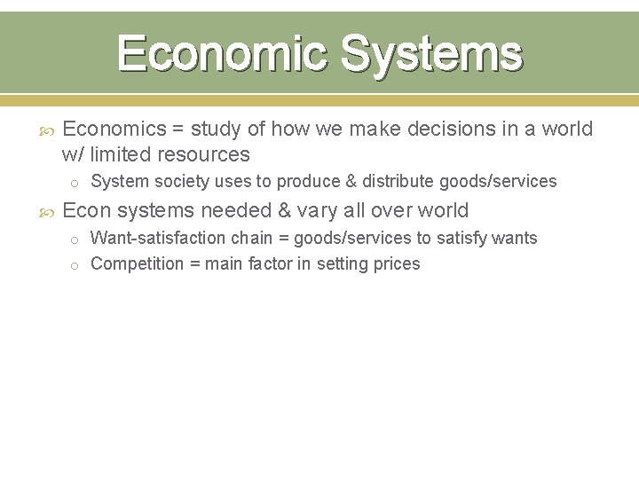 Economic Systems Economics = study of how we make decisions in a world w/