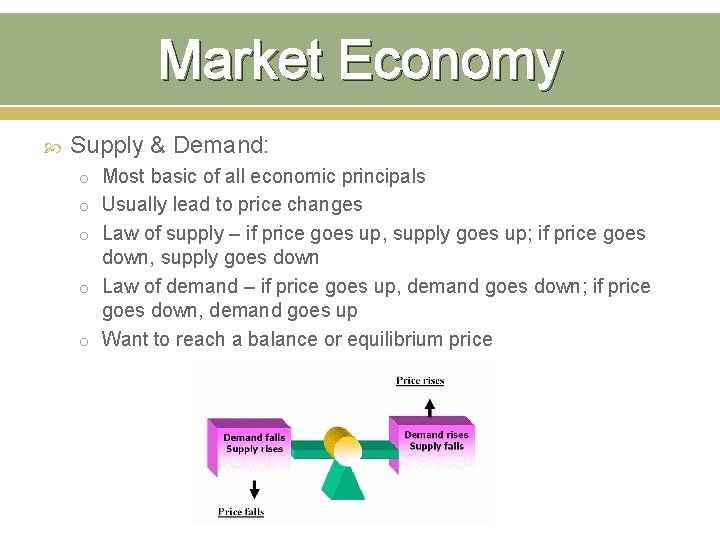 Market Economy Supply & Demand: o Most basic of all economic principals o Usually