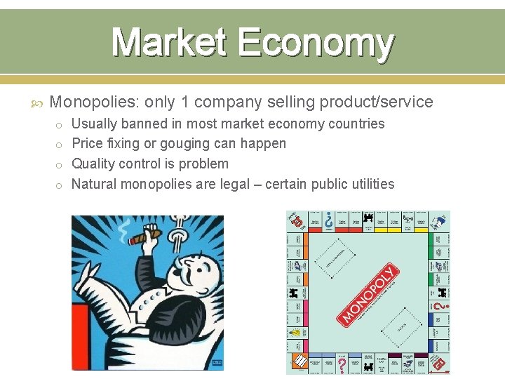 Market Economy Monopolies: only 1 company selling product/service o Usually banned in most market Market Economy Monopolies: only 1 company selling product/service o Usually banned in most market